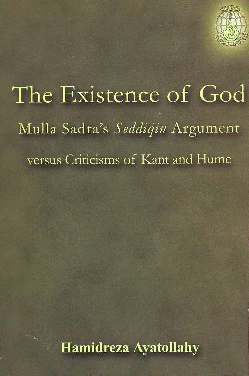 The Existence of God, Mulla Sadra's Seddiqin Argument versus Criticisms of Kant and Hume book
